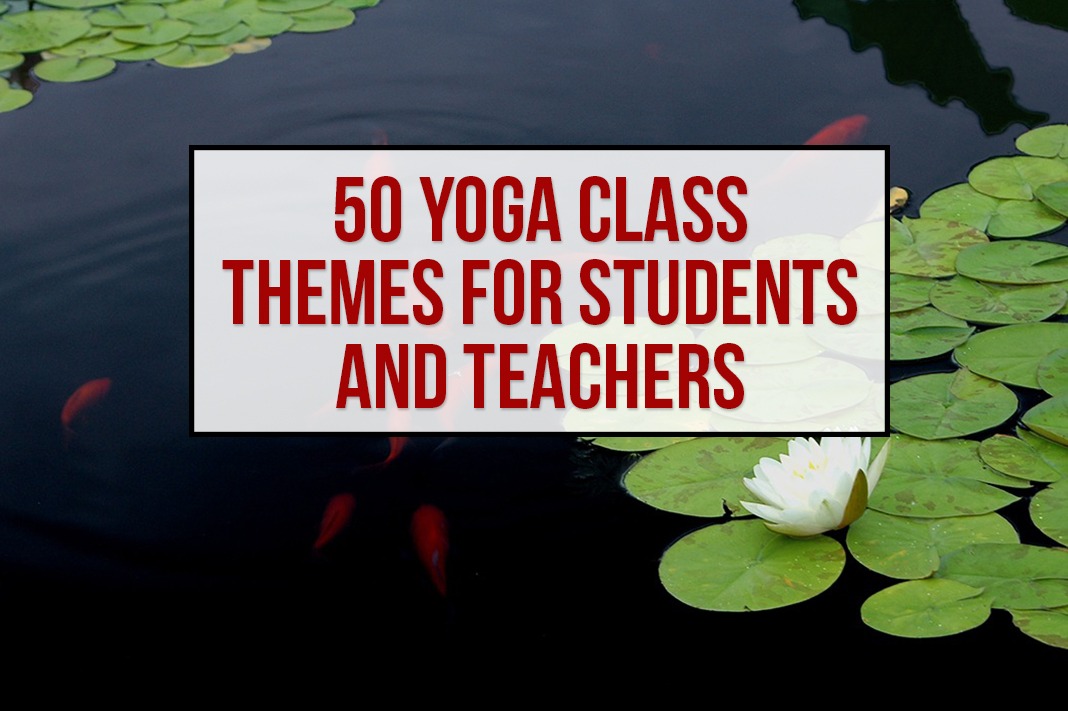 50 Yoga Class Themes for Teachers & Students